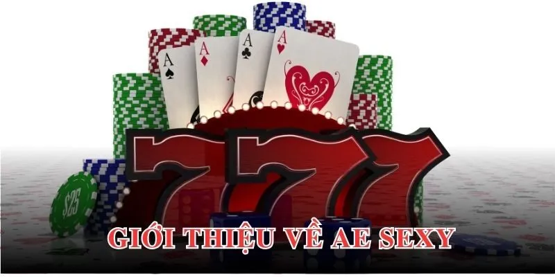 Thông tin giới thiệu khái quát nhất về AE Sexy đến hội viên