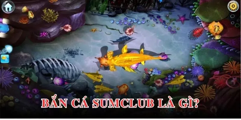 Bắn cá Sumclub nổi bật với hàng loạt tiện ích thông minh, hiện đại 